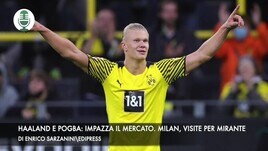 Haaland e Pogba, impazza il mercato. Milan, visite per Mirante