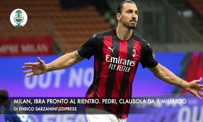 Milan, Ibrahimovic pronto al rientro. Pedri, clausola da 1 miliardo