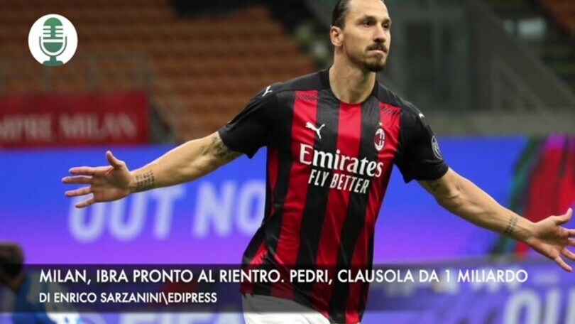 Milan, Ibrahimovic pronto al rientro. Pedri, clausola da 1 miliardo
