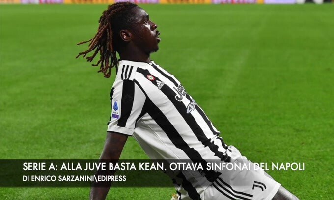 Serie A, alla Juve basta Kean. Ottava sinfonia del Napoli