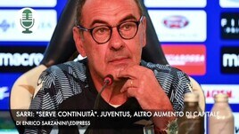 Sarri: "Voglio continuità". Juventus, altro aumento di capitale