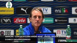 Mancini: "Con la Svizzera andrà bene". United, Ronaldo in rivolta