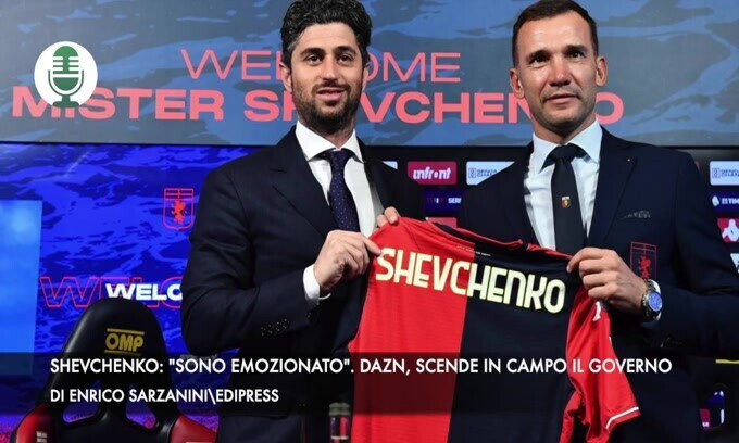 Shevchenko: "Sono emozionato". Dazn, scende in campo il governo