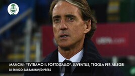 Mancini: "Evitiamo il Portogallo". Juventus, tegola per Allegri