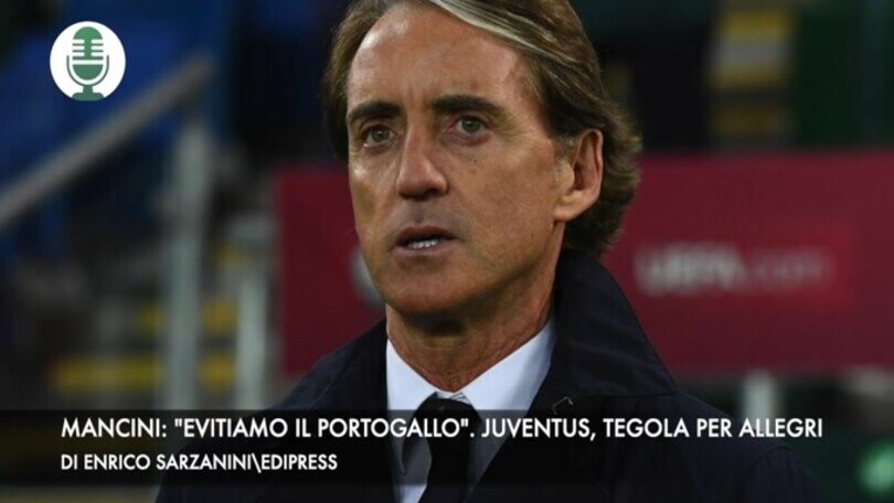 Mancini: "Evitiamo il Portogallo". Juventus, tegola per Allegri
