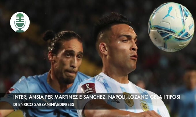 Inter, ansia per Martinez e Sanchez. Napoli, Lozano gela i tifosi
