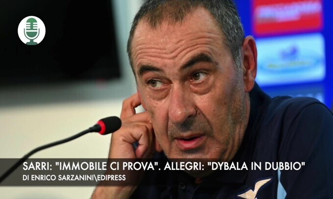 Sarri: "Immobile ci prova". Allegri: "Dybala in forse"