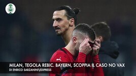 Milan, tegola Rebic. Bayern, scoppia il caso no vax