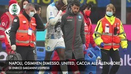 Napoli, Osimhen dimesso. Manchester United, caccia al tecnico
