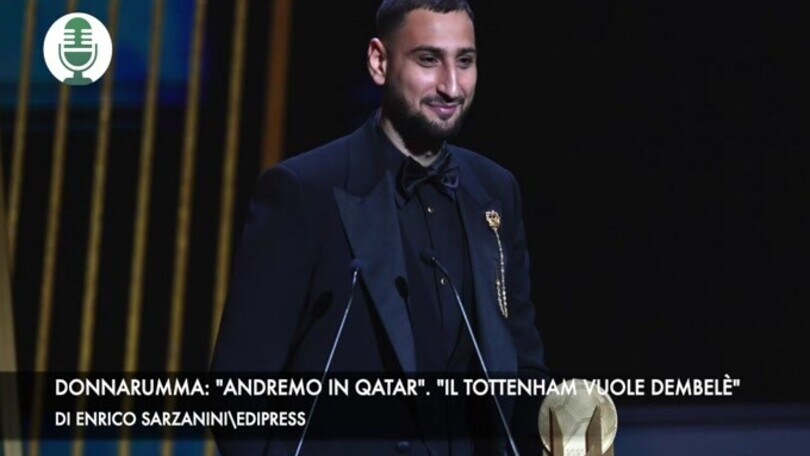 Donnarumma: "Andremo in Qatar". "Il Tottenham vuole Dembelè"