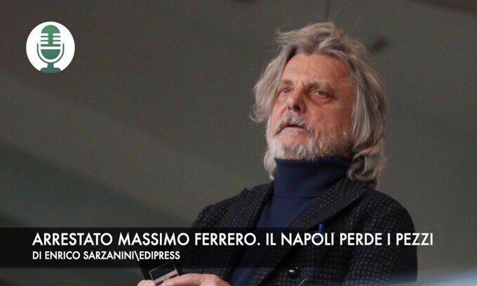 Arrestato Massimo Ferrero. Il Napoli perde i pezzi