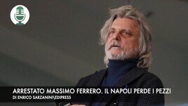 Arrestato Massimo Ferrero. Il Napoli perde i pezzi