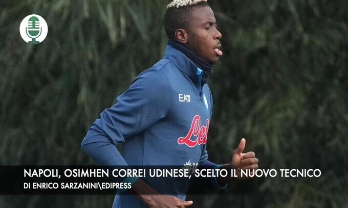 Napoli, Osimhen corre! Udinese, scelto il nuovo tecnico