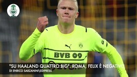 "Su Haaland quattro big". Roma, Felix è negativo