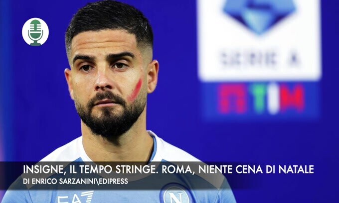 Insigne, il tempo stringe. Roma, niente festa di Natale