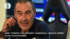 Sarri: "L'Europa ci ha tritato". Salernitana, nessuna offerta