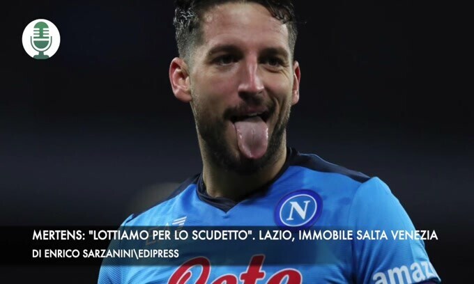 Mertens: "Lottiamo per lo scudetto". Lazio, Immobile salta il Venezia