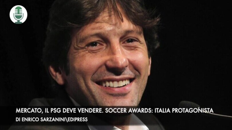Mercato, il Psg deve vendere. Soccer Awards: Italia protagonista