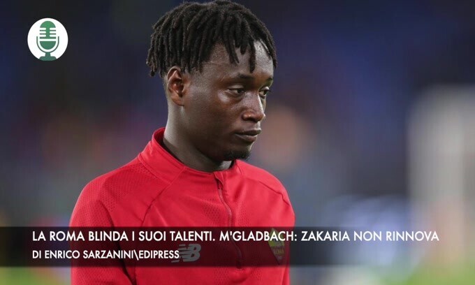 La Roma blinda i suoi talenti. M'Gladbach, zakaria non rinnoverà