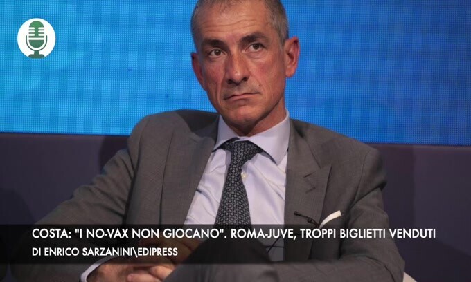 Costa: "I no-vax non giocano". Roma-Juventus, troppi biglietti venduti