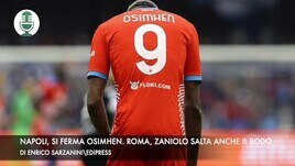 Napoli, si ferma Osimhen. Roma, Zaniolo salta anche il Bodo