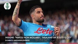 Insigne: "Il Napoli non molla". "Haaland ha scelto il Manchester City"
