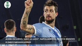 Acerbi esclusivo: "Amo la Lazio". Napoli-Mertens, prove di rinnovo
