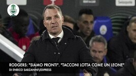 Leicester, Rodgers: "Siamo pronti". "Tacconi lotta come un leone"