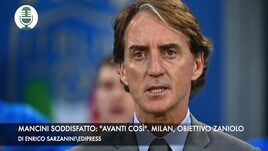 Mancini soddisfatto: "Avanti così". Milan, obiettivo Zaniolo