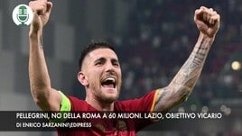 Pellegrini, la Roma dice no a 60 milioni. La Lazio su Vicario