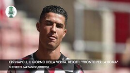 CR7-Napoli, il giorno della verità. Belotti: "Pronto per la Roma"