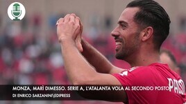 Monza, Marì dimesso dall'ospedale. Serie A, l'Atalanta è seconda