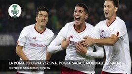 La Roma vince a Verona. Pogba salta il mondiale in Qatar