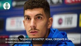 Di Lorenzo: "Sogno lo scudetto". Roma, Cristante si opera