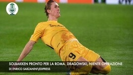 Solbakken pronto per la Roma. Dragowski non si opera
