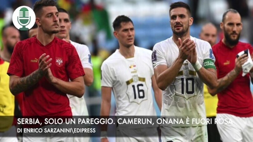 Serbia, solo un pareggio. Camerun, Onana messo fuori rosa