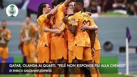 Qatar, l'Olanda vola ai quarti. "Pelé non risponde più alla chemio"