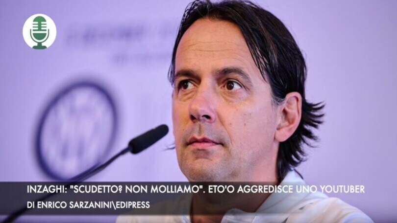 Inzaghi: "Lo scudetto? Non molliamo". Eto'o aggredisce uno youtuber