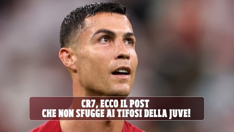 CR7, ecco il post che non sfugge ai tifosi della Juve!