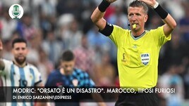 Modric: "Orsato è un disastro". Marocco, i tifosi sono furiosi