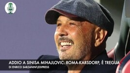 Addio a Sinisa Mihajlovic. Tregua tra la Roma e Karsdorp