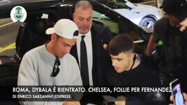 Roma, Dybala è rientrato. Chelsea, follie per Fernandez
