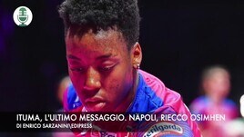 Ituma, l'ultimo messaggio alle amiche. Napoli, si rivede Osimhen