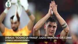Dybala: "Sogno la finale di Europa League". Lazio, Immobile già corre"