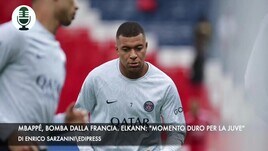 Mbappé, bomba dalla Francia. Elkann: "Momento difficile per la Juve"