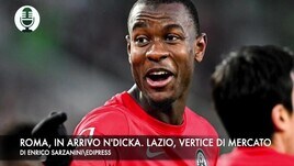 Roma, in arrivo N'Dicka. Lazio, vertice di mercato