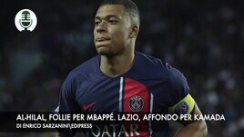 Al-Hilal, follie per Mbappé. Lazio, affondo per Kamada