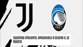 Amichevoli, il 12 agosto Juve-Atalanta a Cesena