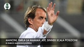 Mancini, parla la mamma. Sinner scala la classifica ATP