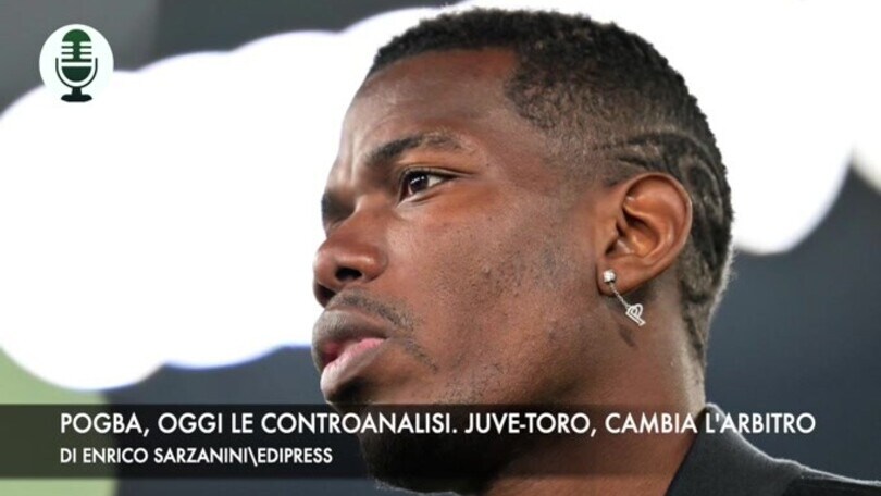 Pogba, oggi le controanalisi. Juventus-Torino, cambia l'arbitro